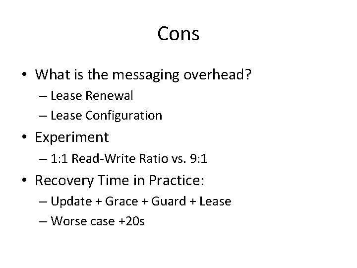Cons • What is the messaging overhead? – Lease Renewal – Lease Configuration •