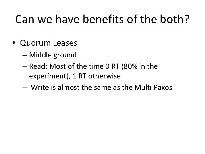 Can we have benefits of the both? • Quorum Leases – Middle ground –