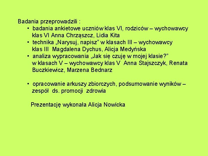 Badania przeprowadzili : • badania ankietowe uczniów klas VI, rodziców – wychowawcy klas VI