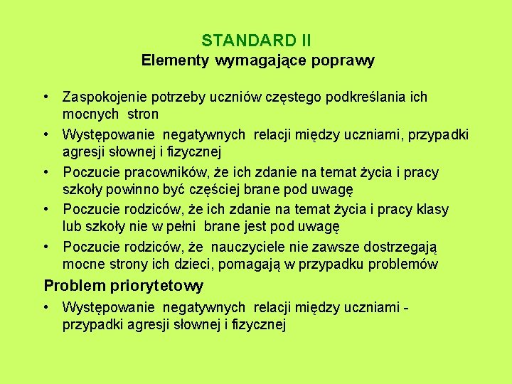 STANDARD II Elementy wymagające poprawy • Zaspokojenie potrzeby uczniów częstego podkreślania ich mocnych stron