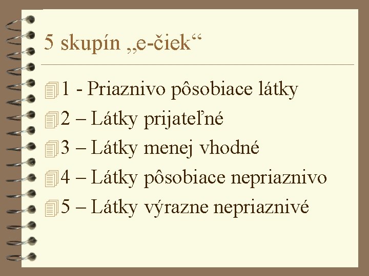 5 skupín „e-čiek“ 41 - Priaznivo pôsobiace látky 42 – Látky prijateľné 43 –