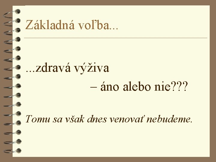 Základná voľba. . . zdravá výživa – áno alebo nie? ? ? Tomu sa