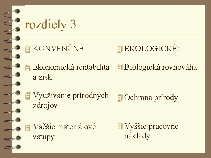 rozdiely 3 4 KONVENČNÉ: 4 EKOLOGICKÉ: 4 Ekonomická rentabilita 4 Biologická rovnováha a zisk