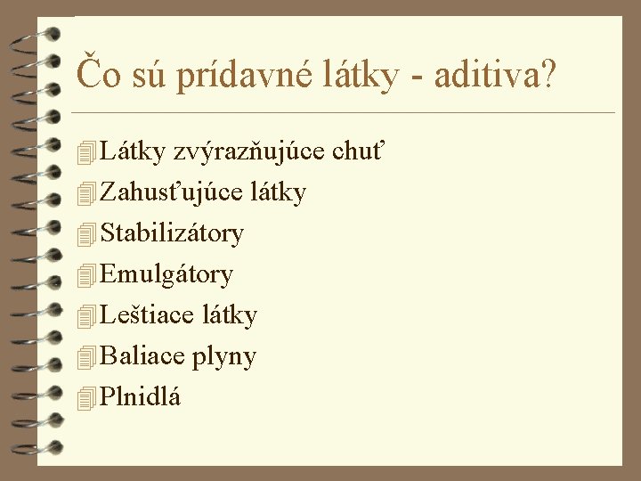 Čo sú prídavné látky - aditiva? 4 Látky zvýrazňujúce chuť 4 Zahusťujúce látky 4