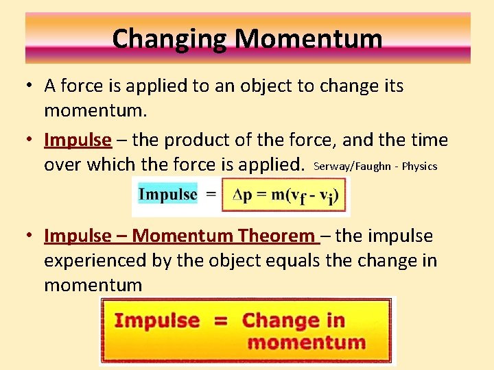Changing Momentum • A force is applied to an object to change its momentum.