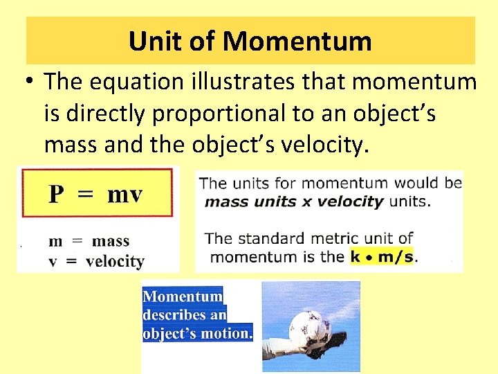 Unit of Momentum • The equation illustrates that momentum is directly proportional to an