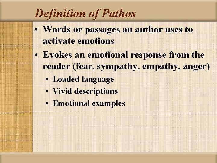 Definition of Pathos • Words or passages an author uses to activate emotions •