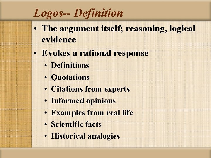 Logos-- Definition • The argument itself; reasoning, logical evidence • Evokes a rational response