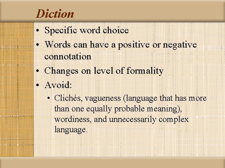 Diction • Specific word choice • Words can have a positive or negative connotation