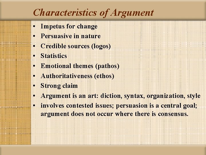 Characteristics of Argument • • • Impetus for change Persuasive in nature Credible sources