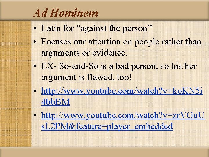 Ad Hominem • Latin for “against the person” • Focuses our attention on people