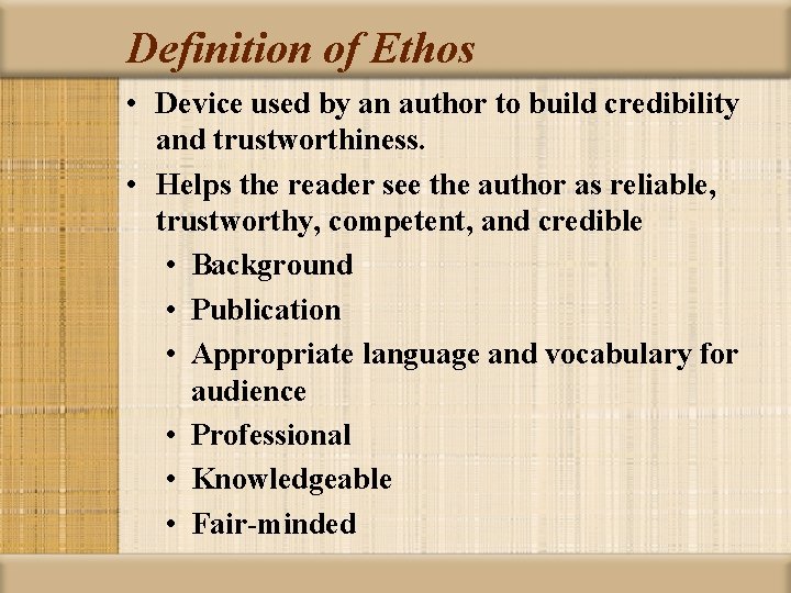 Definition of Ethos • Device used by an author to build credibility and trustworthiness.