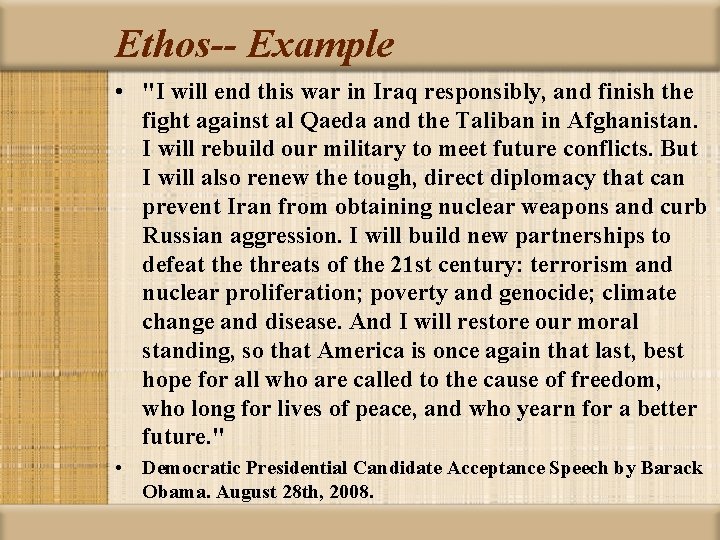 Ethos-- Example • "I will end this war in Iraq responsibly, and finish the