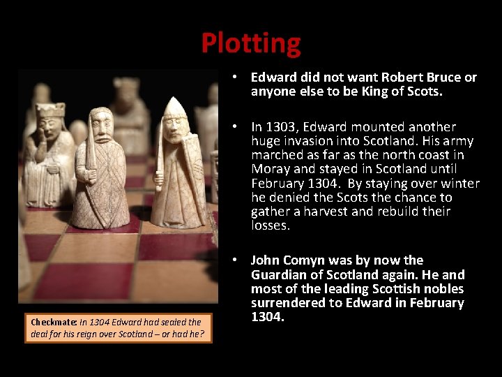 Plotting • Edward did not want Robert Bruce or anyone else to be King