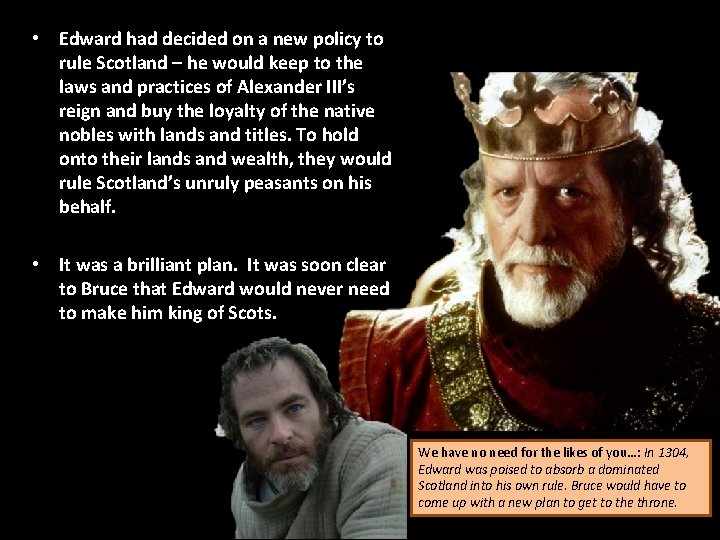  • Edward had decided on a new policy to rule Scotland – he