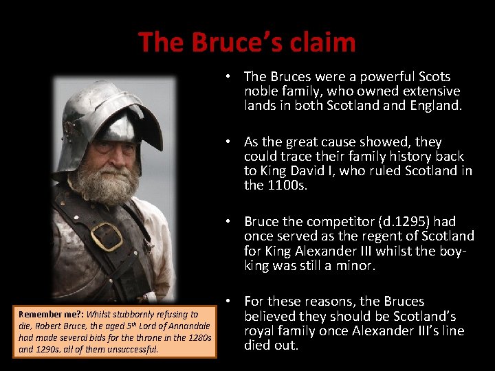 The Bruce’s claim • The Bruces were a powerful Scots noble family, who owned