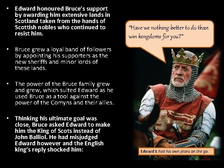  • Edward honoured Bruce’s support by awarding him extensive lands in Scotland taken