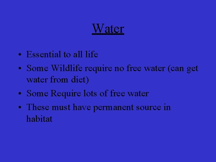 Water • Essential to all life • Some Wildlife require no free water (can