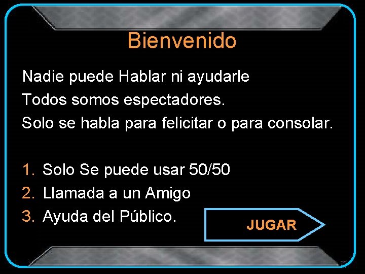 Bienvenido Nadie puede Hablar ni ayudarle Todos somos espectadores. Solo se habla para felicitar