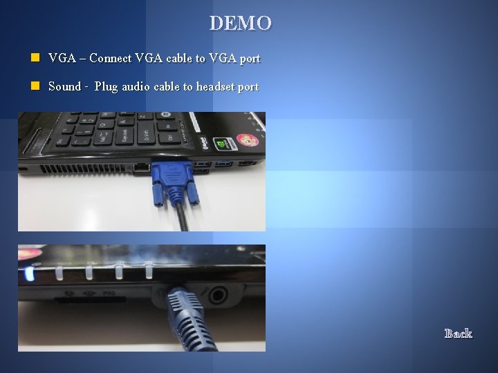 DEMO n n VGA – Connect VGA cable to VGA port Sound - Plug