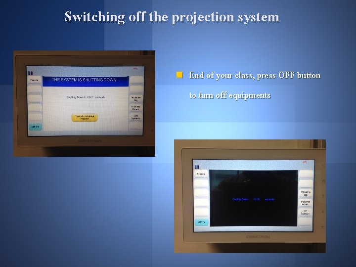 Switching off the projection system n End of your class, press OFF button to