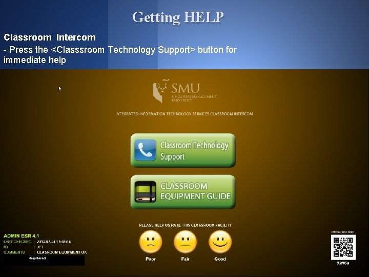 Getting HELP Classroom Intercom - Press the <Classsroom Technology Support> button for immediate help