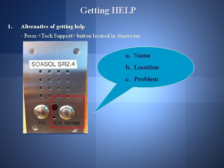 Getting HELP 1. Alternative of getting help - Press <Tech Support> button located in