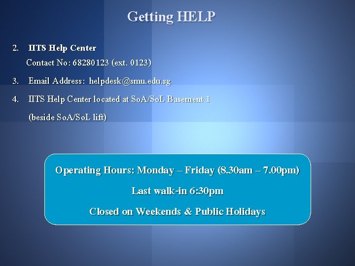 Getting HELP 2. IITS Help Center Contact No: 68280123 (ext. 0123) 3. Email Address: