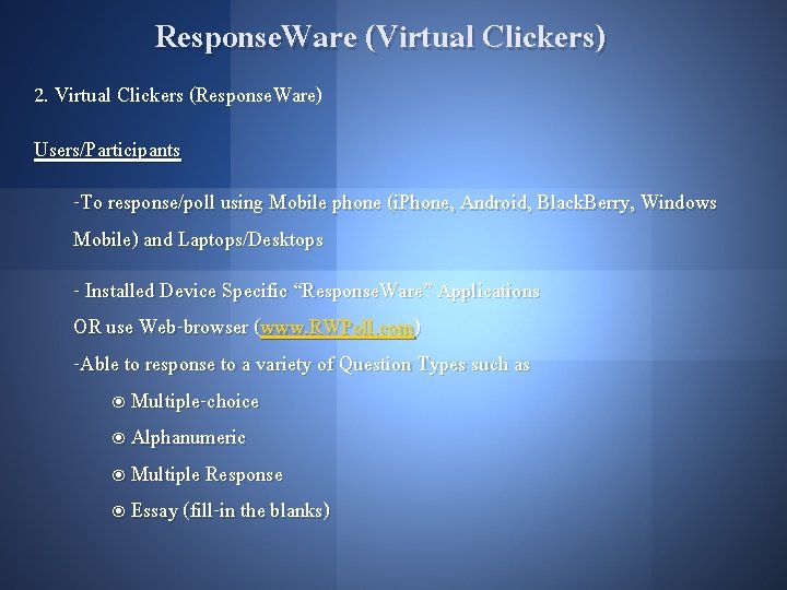Response. Ware (Virtual Clickers) 2. Virtual Clickers (Response. Ware) Users/Participants -To response/poll using Mobile