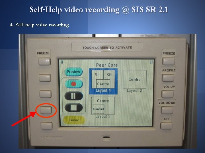 Self-Help video recording @ SIS SR 2. 1 4. Self-help video recording 