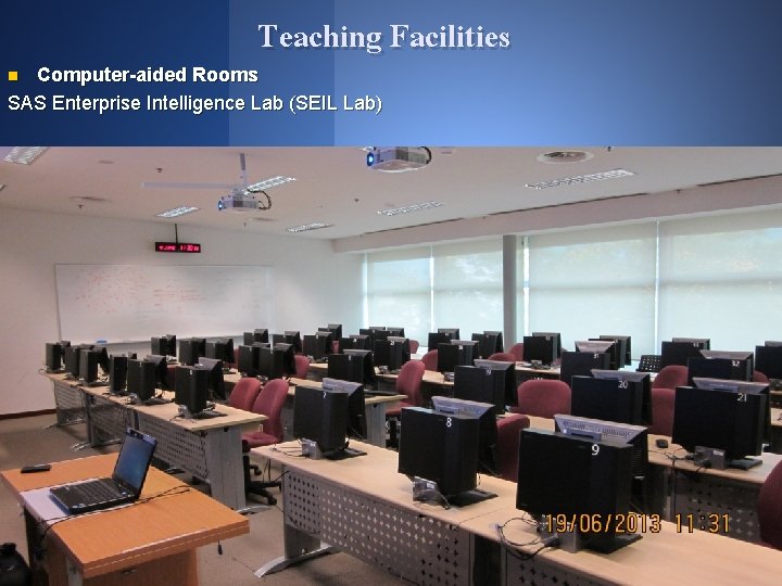 Teaching Facilities Computer-aided Rooms SAS Enterprise Intelligence Lab (SEIL Lab) n 8 