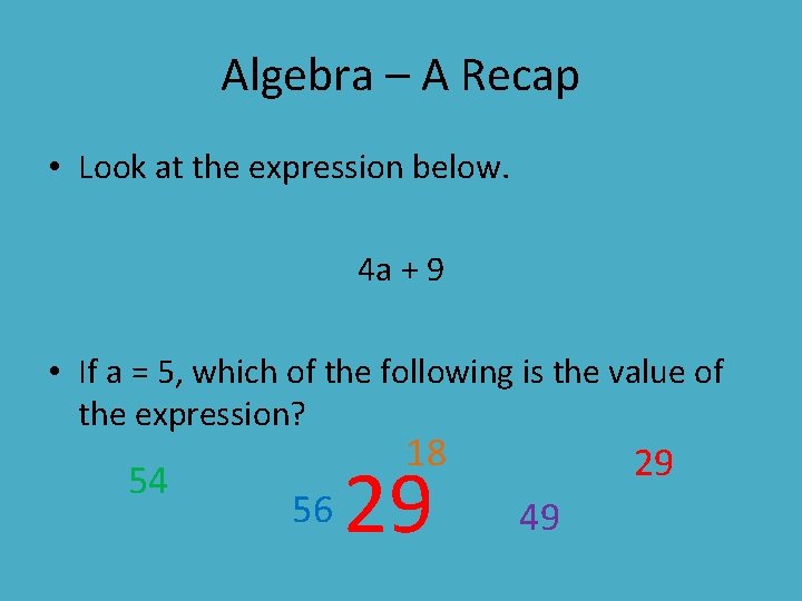 Algebra – A Recap • Look at the expression below. 4 a + 9