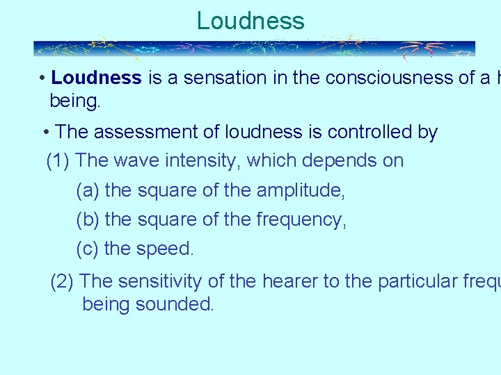Loudness • Loudness is a sensation in the consciousness of a h being. •