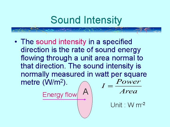 Sound Intensity • The sound intensity in a specified direction is the rate of