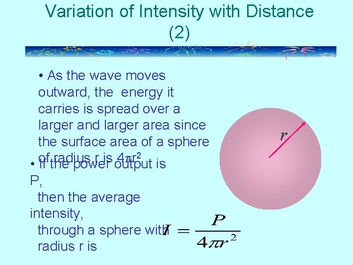 Variation of Intensity with Distance (2) • As the wave moves outward, the energy