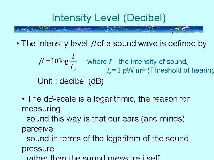 Intensity Level (Decibel) • The intensity level of a sound wave is defined by