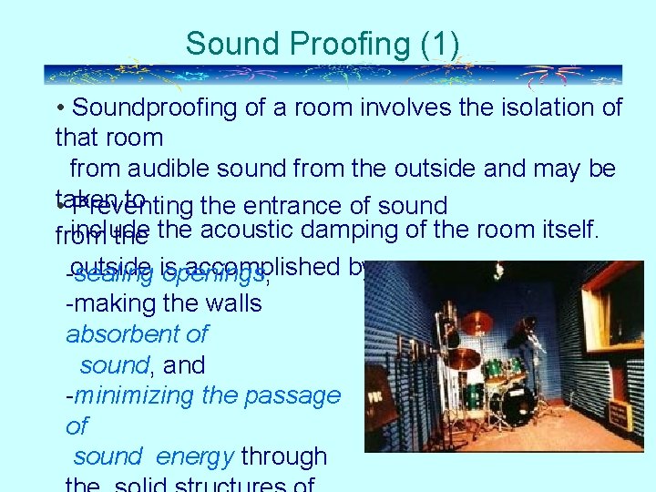 Sound Proofing (1) • Soundproofing of a room involves the isolation of that room
