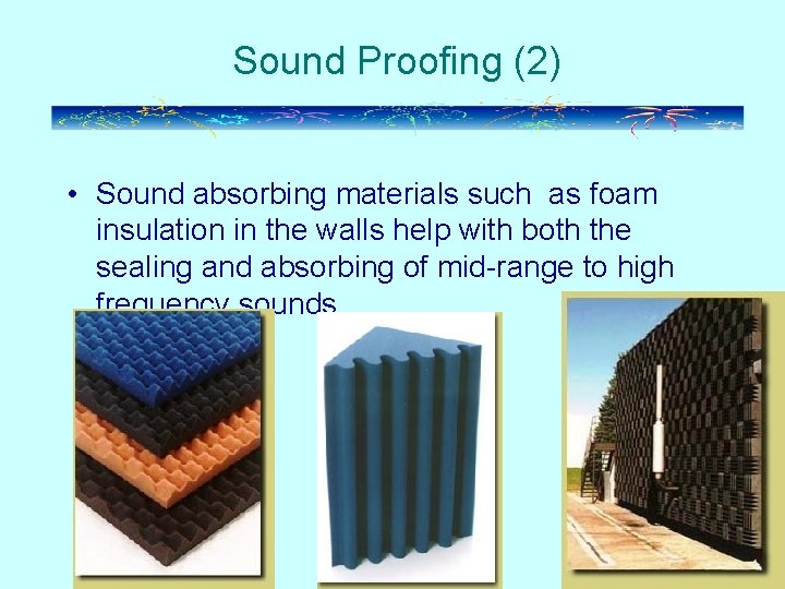 Sound Proofing (2) • Sound absorbing materials such as foam insulation in the walls