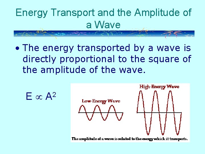 Energy Transport and the Amplitude of a Wave • The energy transported by a