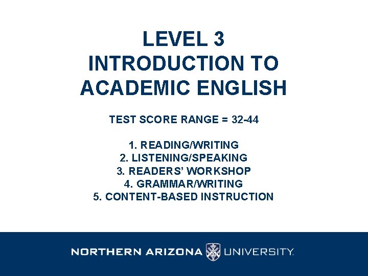 LEVEL 3 INTRODUCTION TO ACADEMIC ENGLISH TEST SCORE RANGE = 32 -44 1. READING/WRITING