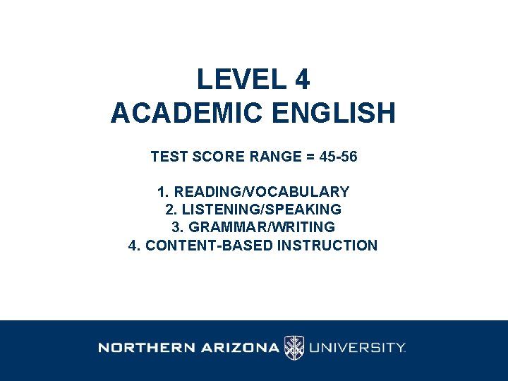 LEVEL 4 ACADEMIC ENGLISH TEST SCORE RANGE = 45 -56 1. READING/VOCABULARY 2. LISTENING/SPEAKING