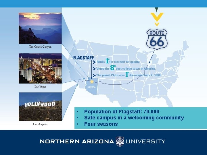  • • • Population of Flagstaff: 70, 000 Safe campus in a welcoming