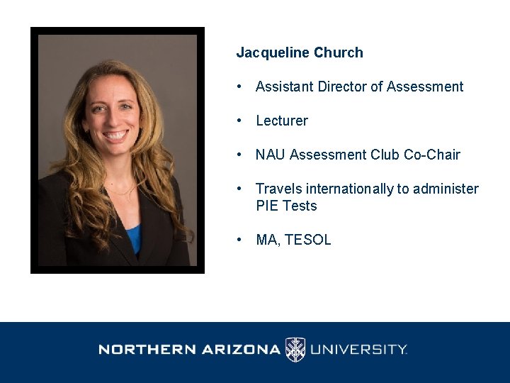 Jacqueline Church • Assistant Director of Assessment • Lecturer • NAU Assessment Club Co-Chair