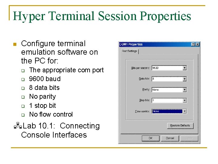 Hyper Terminal Session Properties n Configure terminal emulation software on the PC for: q