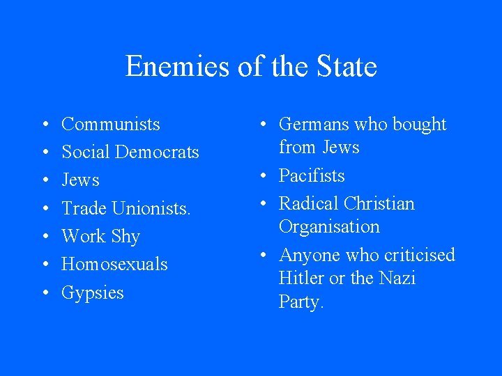 Enemies of the State • • Communists Social Democrats Jews Trade Unionists. Work Shy