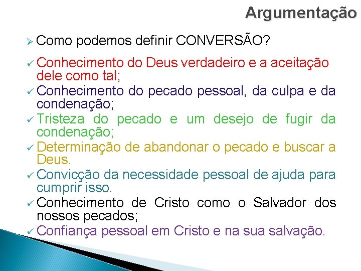 Argumentação Ø Como podemos definir CONVERSÃO? ü Conhecimento do Deus verdadeiro e a aceitação