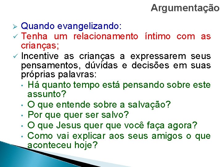 Argumentação Ø ü ü Quando evangelizando: Tenha um relacionamento íntimo com as crianças; Incentive