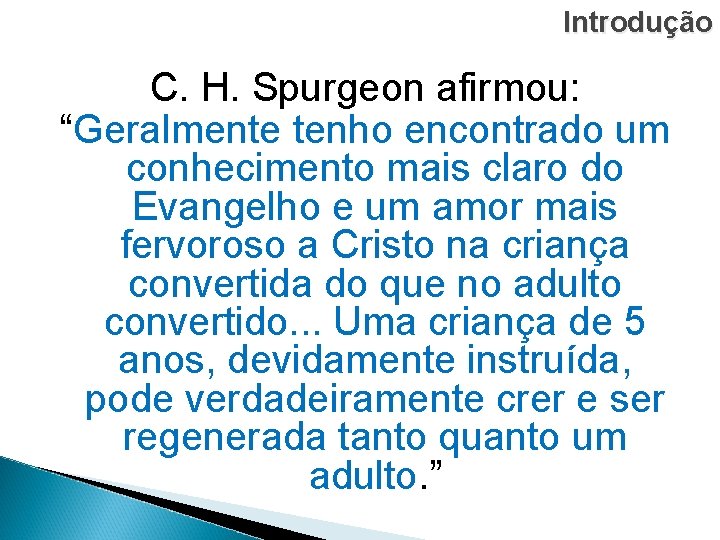 Introdução C. H. Spurgeon afirmou: “Geralmente tenho encontrado um conhecimento mais claro do Evangelho