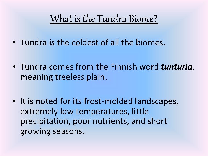 What is the Tundra Biome? • Tundra is the coldest of all the biomes.