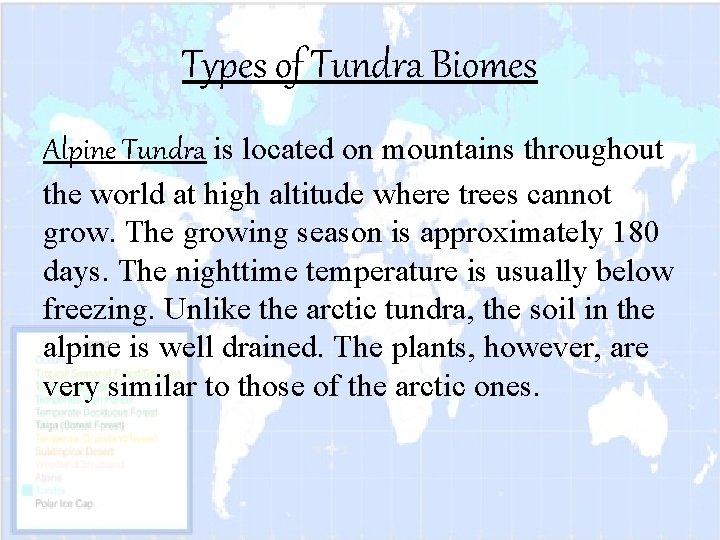 Types of Tundra Biomes Alpine Tundra is located on mountains throughout the world at